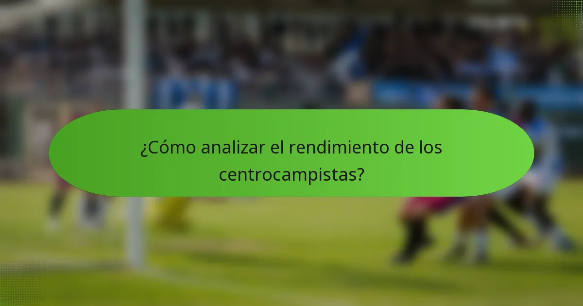¿Cómo analizar el rendimiento de los centrocampistas?