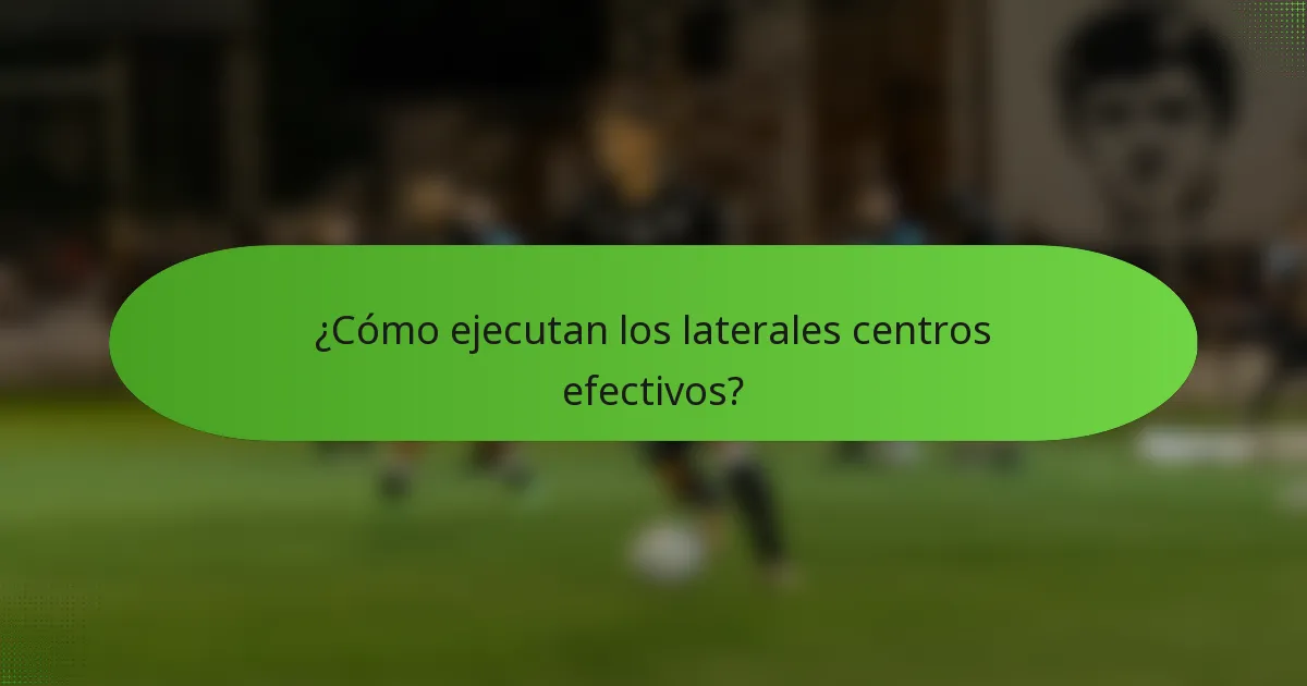 ¿Cómo ejecutan los laterales centros efectivos?