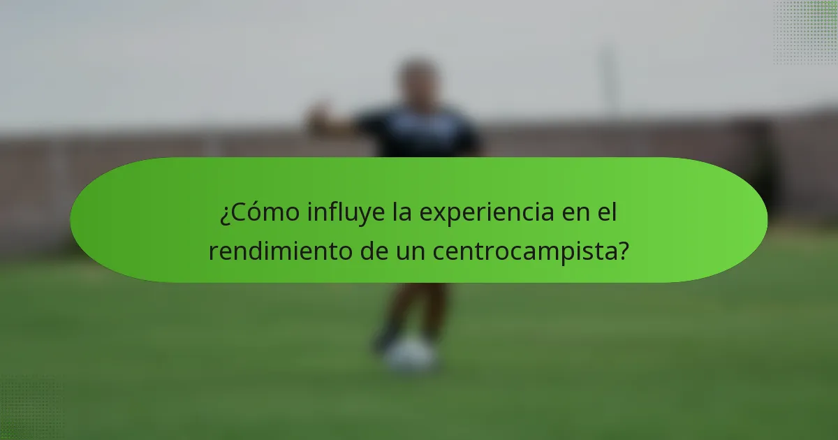 ¿Cómo influye la experiencia en el rendimiento de un centrocampista?