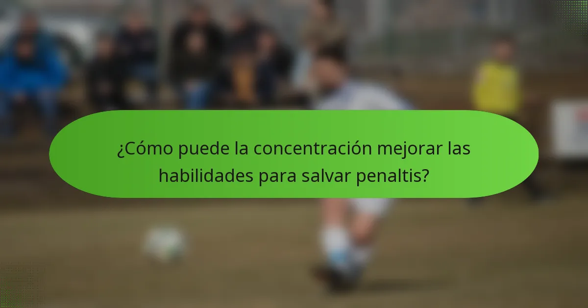 ¿Cómo puede la concentración mejorar las habilidades para salvar penaltis?