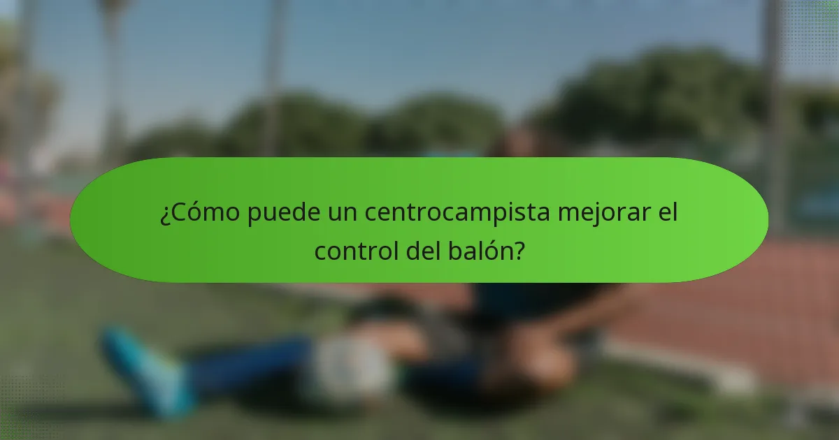 ¿Cómo puede un centrocampista mejorar el control del balón?