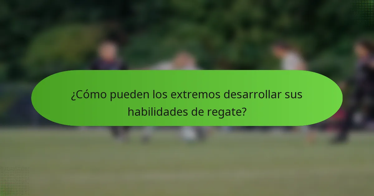 ¿Cómo pueden los extremos desarrollar sus habilidades de regate?