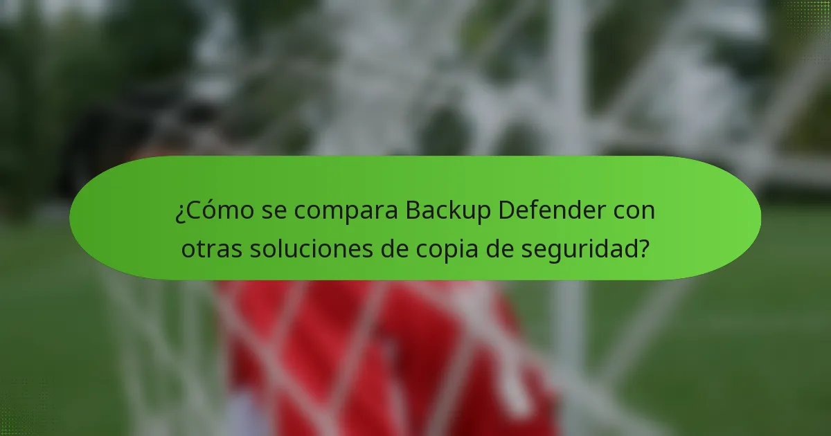 ¿Cómo se compara Backup Defender con otras soluciones de copia de seguridad?
