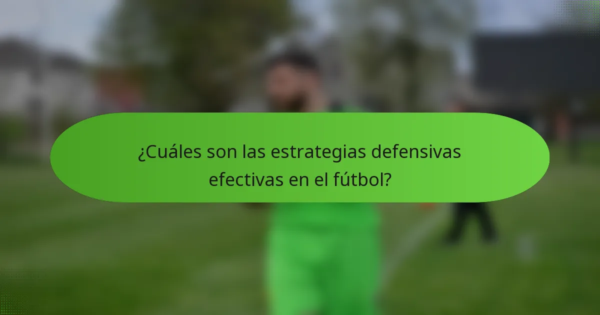 ¿Cuáles son las estrategias defensivas efectivas en el fútbol?
