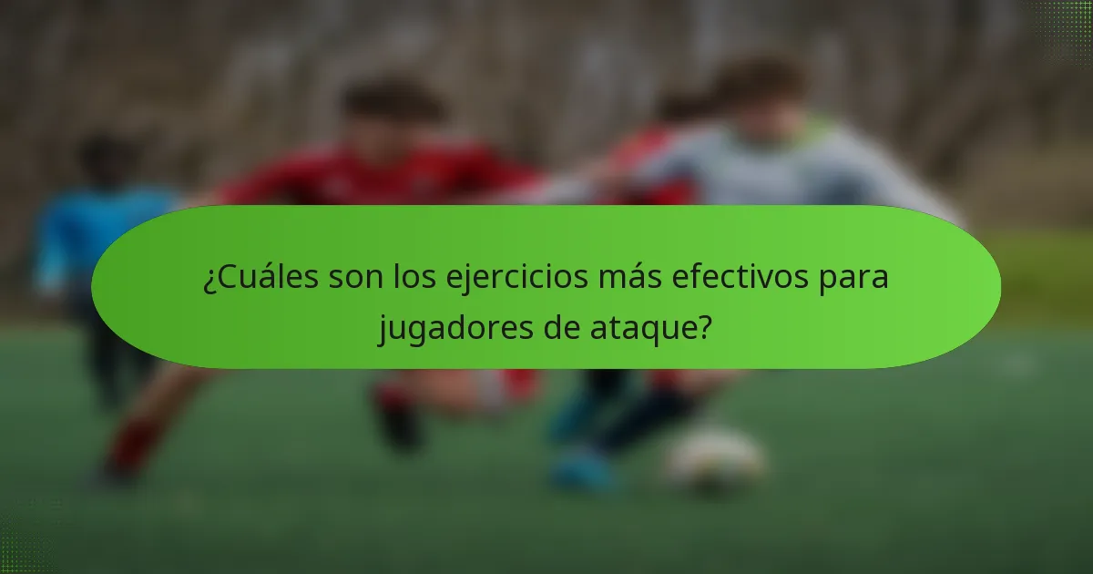 ¿Cuáles son los ejercicios más efectivos para jugadores de ataque?