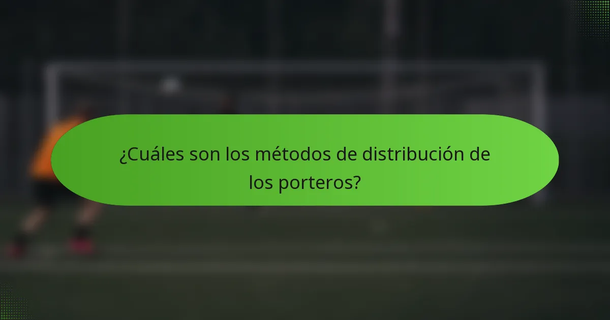 ¿Cuáles son los métodos de distribución de los porteros?
