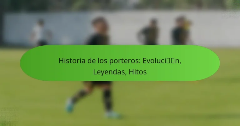 featured-image-historia-de-los-porteros-evolucin-leyendas-hitos