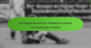 featured-image-psicologia-del-portero-resiliencia-mental-concentracion-presion