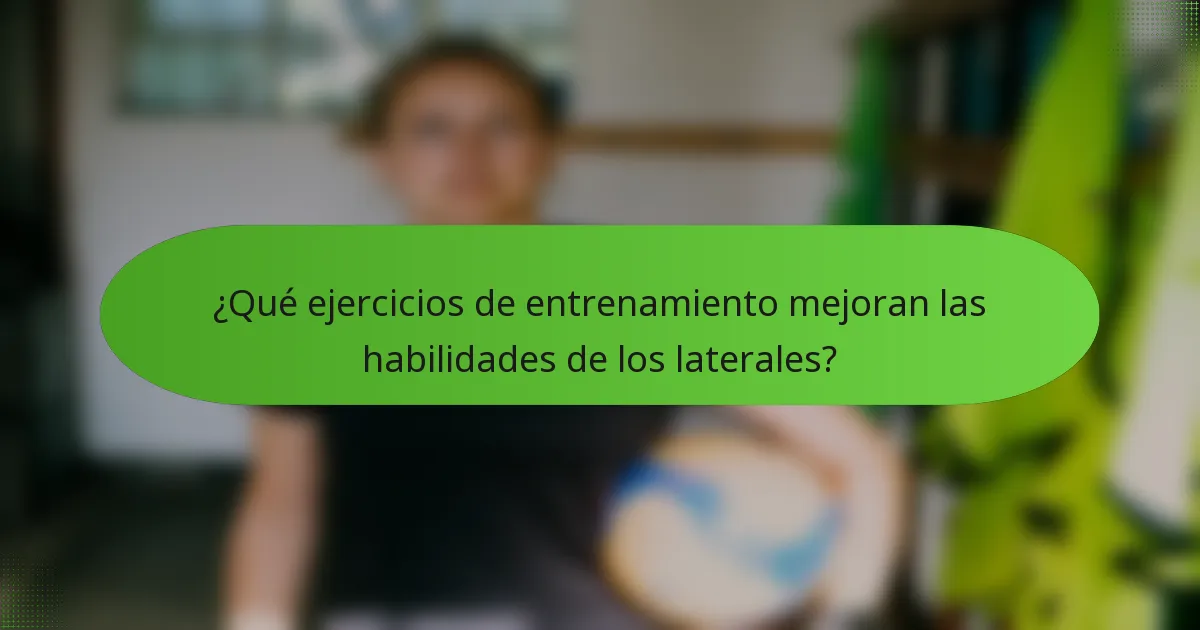¿Qué ejercicios de entrenamiento mejoran las habilidades de los laterales?