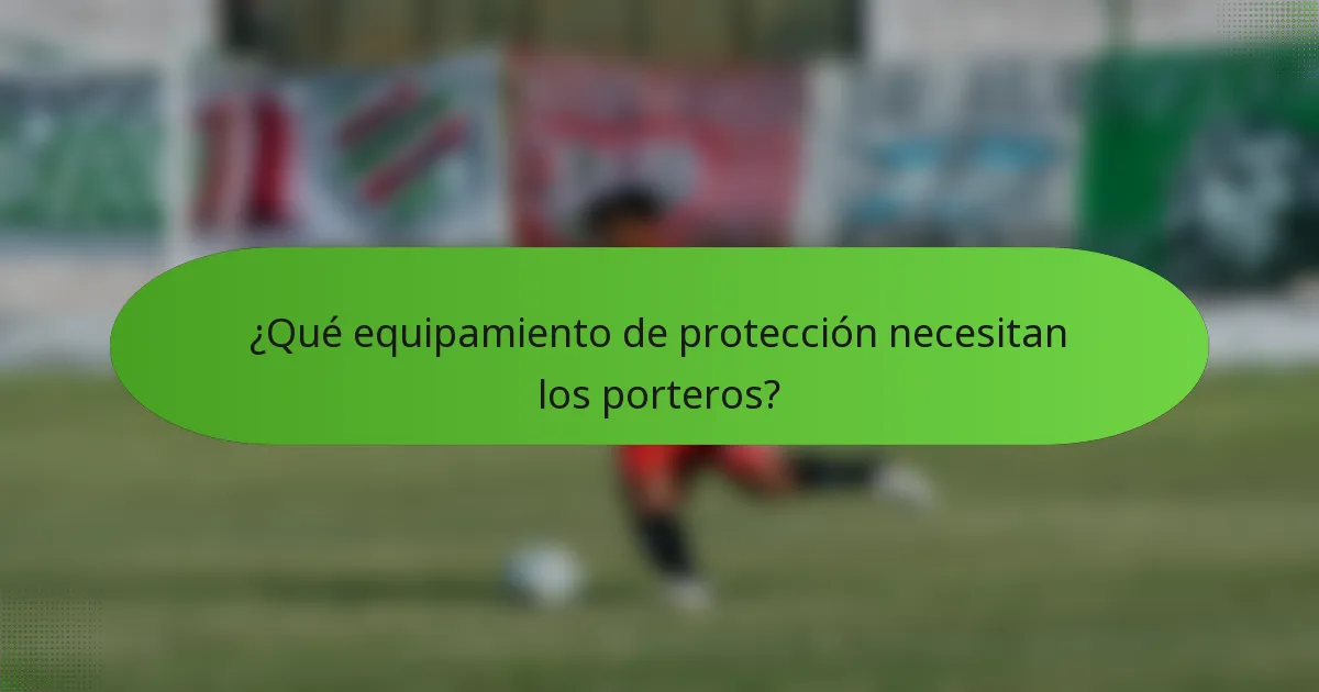 ¿Qué equipamiento de protección necesitan los porteros?