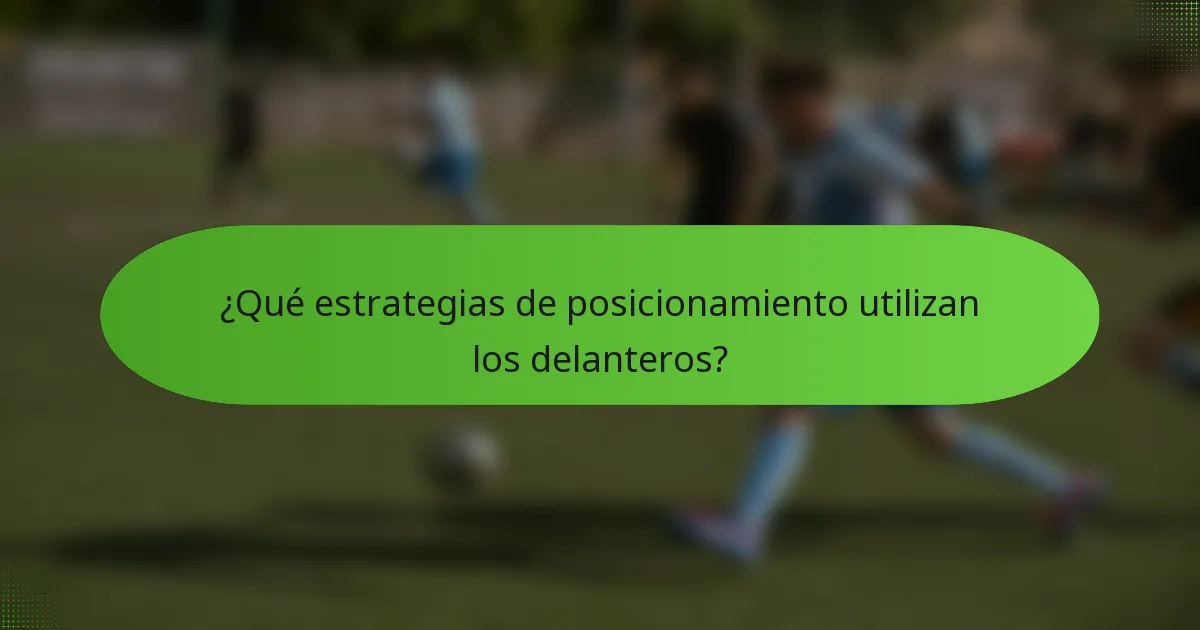¿Qué estrategias de posicionamiento utilizan los delanteros?