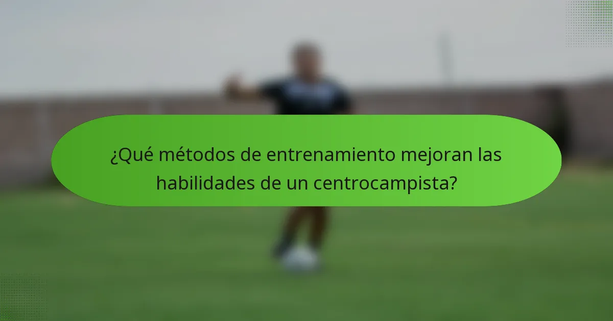 ¿Qué métodos de entrenamiento mejoran las habilidades de un centrocampista?