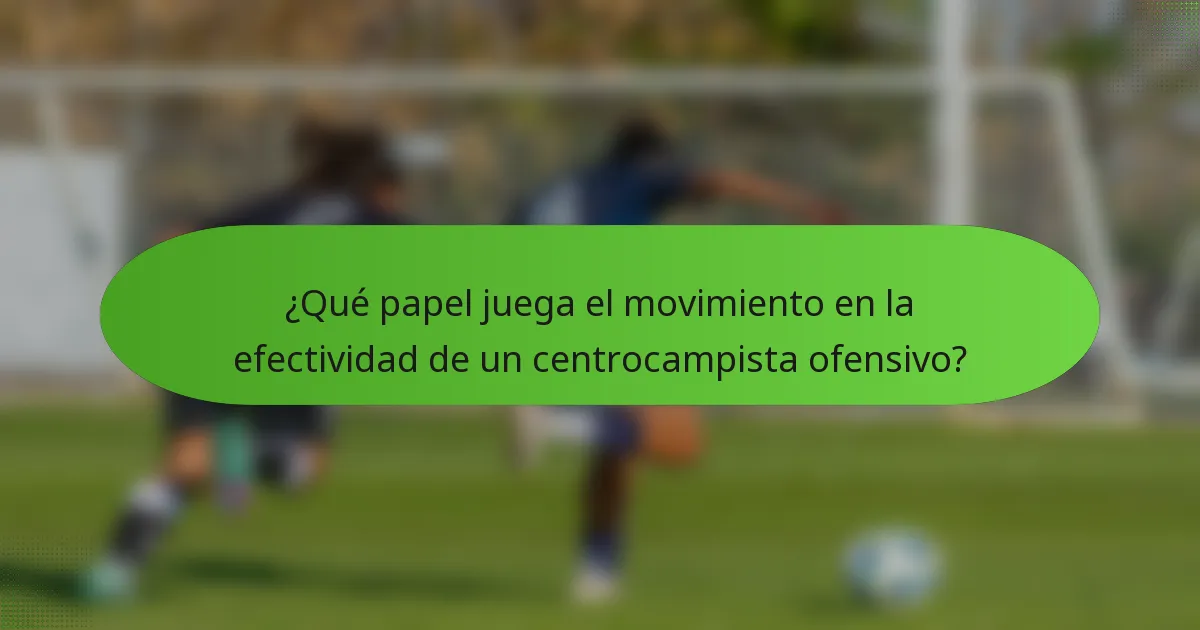 ¿Qué papel juega el movimiento en la efectividad de un centrocampista ofensivo?