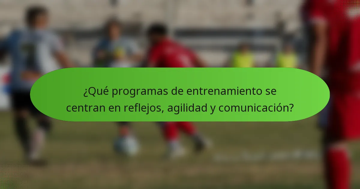 ¿Qué programas de entrenamiento se centran en reflejos, agilidad y comunicación?