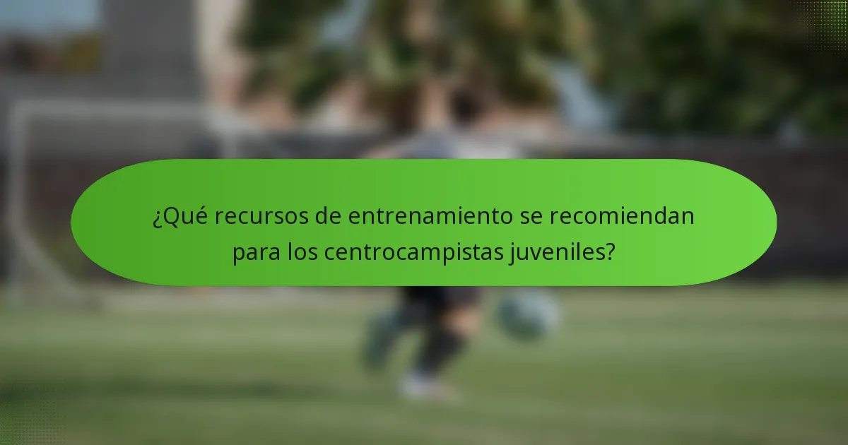 ¿Qué recursos de entrenamiento se recomiendan para los centrocampistas juveniles?