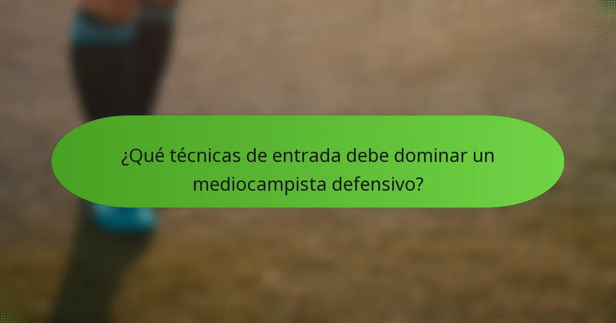 ¿Qué técnicas de entrada debe dominar un mediocampista defensivo?