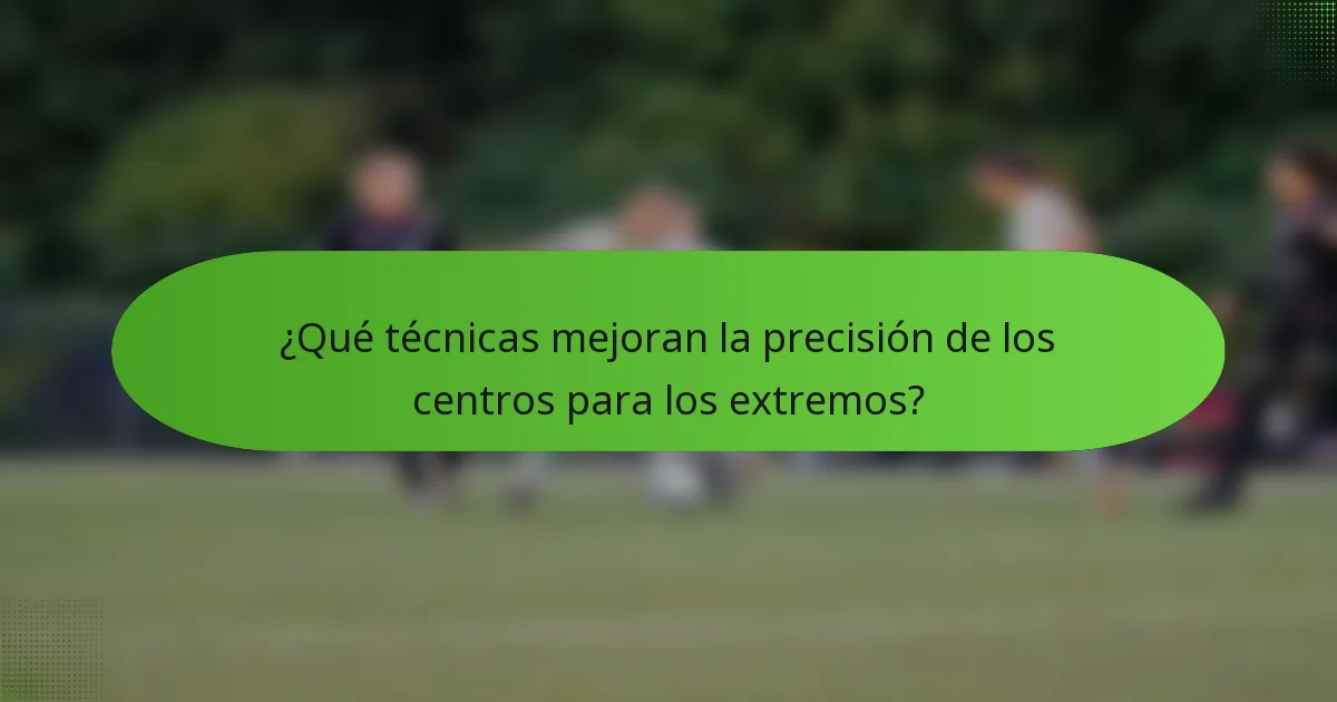 ¿Qué técnicas mejoran la precisión de los centros para los extremos?